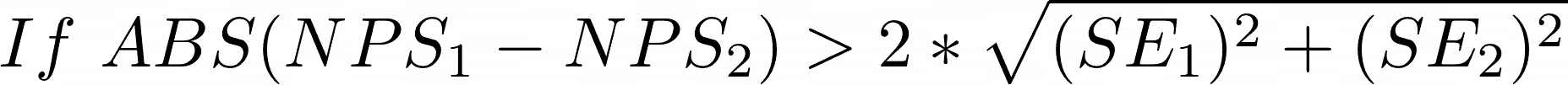 comparing two NPS values using standard error: If ABS(NPS1 – NPS2) > 2 * SQRT (MoE1 ^ 2 + MoE2 ^ 2)